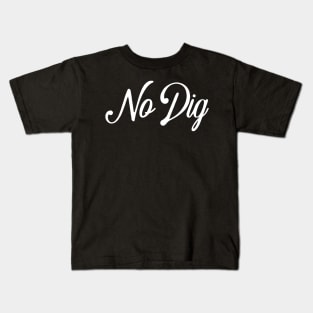 No Dig ( in white ) Kids T-Shirt